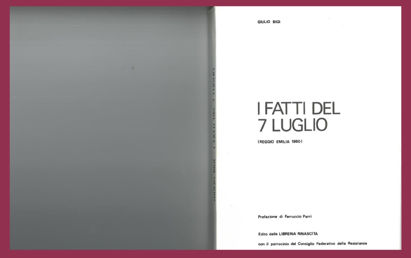 G. Bigi I fatti del 7 Luglio (Reggio Emilia 1960), Edizioni Rinascita, Reggio Emilia, 1975